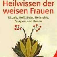 Das Heilwissen der weisen Frauen