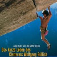 Wolfgang Güllich - Das Leben eines Freeclimbers